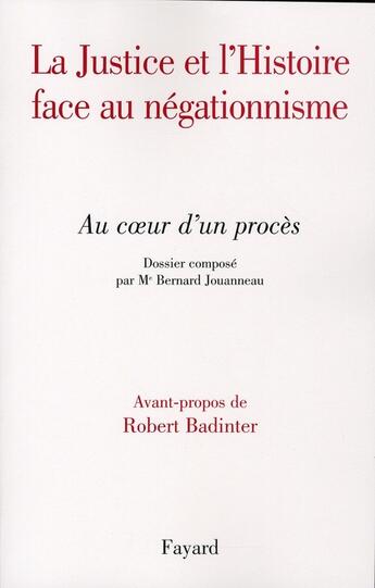Couverture du livre « La justice et l'histoire face au négationnisme » de Robert Badinter aux éditions Fayard