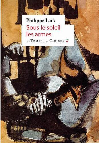 Couverture du livre « Sous le soleil, les armes » de Philippe Laik aux éditions Le Temps Des Cerises
