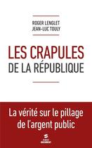 Couverture du livre « Les crapules de la République » de Roger Lenglet et Jean-Luc Touly aux éditions First