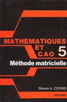 Couverture du livre « Mathématiques et CAO Tome 5 : méthode matricielle » de Coons aux éditions Hermes Science Publications