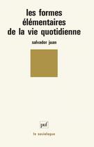 Couverture du livre « Les formes élémentaires de la vie quotidienne » de Salvador Juan aux éditions Puf