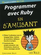 Couverture du livre « Programmer avec Ruby en s'amusant pour les nuls » de Christopher Haupt aux éditions First Interactive