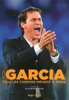 Couverture du livre « Rudi Garcia ; tous les chemins mènent à Rome » de Denis Chaumier aux éditions Hugo Sport