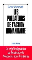 Couverture du livre « Les predateurs de l'action humanitaire » de Xavier Emmanuelli aux éditions Albin Michel