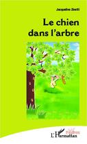 Couverture du livre « Le chien dans l'arbre » de Jacqueline Zinetti aux éditions Editions L'harmattan