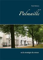 Couverture du livre « Palmaille ; ou la stratégie du retour » de Paul Mettery aux éditions Books On Demand