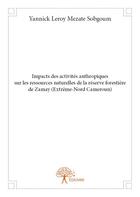 Couverture du livre « Impacts des activités anthropiques sur les ressources naturelles de la réserve forestière de Zamay » de Yannick Leroy Mezate aux éditions Edilivre