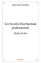 Couverture du livre « Les secrets d'un barman professionnel » de Jean-Paul Zardini aux éditions Edilivre