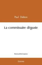 Couverture du livre « La commissaire deguste » de Paul Deleon aux éditions Edilivre