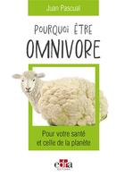 Couverture du livre « Pourquoi être omnivore : Pour votre santé et celle de la planète » de Juan Pascual aux éditions Edra Editions