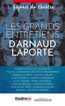 Couverture du livre « Les grands entretiens d'Arnaud Laporte » de Arnaud Laporte aux éditions Theatrales