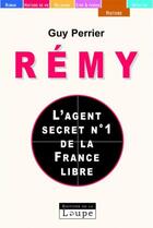 Couverture du livre « Rémy, l'agent secret n°1 de la France libre » de Guy Perrier aux éditions Editions De La Loupe