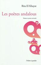 Couverture du livre « Les poetes andalous : poemes et proses universels » de Ghita El Khayat aux éditions L'arbre A Paroles
