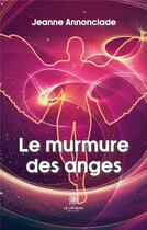 Couverture du livre « Le murmure des anges » de Jeanne Annonciade aux éditions Le Lys Bleu