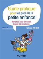 Couverture du livre « Guide pratique pour les pros de la petite enfance - 38 fiches pour affronter toutes les situations » de Heloise Junier aux éditions Dunod
