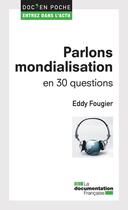 Couverture du livre « Parlons mondialisation en 30 questions » de Eddy Fougier aux éditions Documentation Francaise