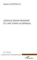 Couverture du livre « Léopold sédar senghor et l'art vivant au sénégal » de Sophie Courteille aux éditions L'harmattan