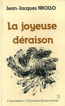 Couverture du livre « Le joyeuse déraison » de Jean-Jacques Nkollo aux éditions Editions L'harmattan