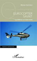 Couverture du livre « Eurocopter savait ; la vérité sur un crash mortel » de Blaise Henrion aux éditions Editions L'harmattan