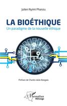 Couverture du livre « La bioéthique, un paradigme de la nouvelle éthique » de Julien Nyimi Phanzu aux éditions L'harmattan