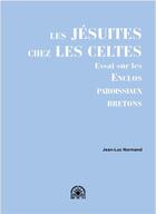 Couverture du livre « Les jesuites chez les celtes - essai sur les enclos paroissiaux bretons » de Jean-Luc Normand aux éditions Yoran Embanner