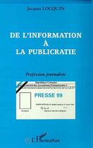 Couverture du livre « De l'information à la publicratie ; profession journaliste » de Jacques Locquin aux éditions L'harmattan