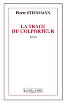 Couverture du livre « La trace du colporteur » de Pierre Steinmann aux éditions La Bruyere