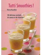 Couverture du livre « Tutti smoothies ! » de Thierry Roussillon aux éditions First