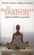 Couverture du livre « Le ressourcement spirituel ; sagesse bouddhiste au quotidien » de Pascal-M+Schmidt-D aux éditions Archipel