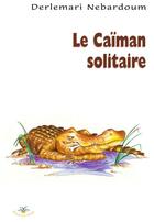 Couverture du livre « Le caiman solitaire conte africain » de Derlemari Nébardoum aux éditions Bouton D'or Acadie