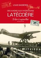 Couverture du livre « Des avions aux hydravions ; Latécoère d'hier à aujourd'hui » de Louis Basseres aux éditions Presses Litteraires