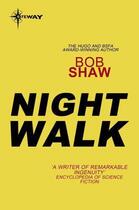 Couverture du livre « Night Walk » de Bob Shaw aux éditions Orion Digital