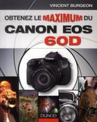 Couverture du livre « Obtenez le maximum du Canon EOS 60D » de Burgeon Vincent aux éditions Dunod