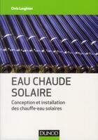 Couverture du livre « Eau chaude solaire ; conception et installation des chauffe-eau solaires » de Chris Laughton aux éditions Dunod