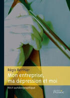 Couverture du livre « Mon entreprise, ma dépression et moi » de Regis Berthier aux éditions Persee