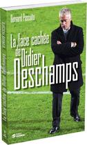 Couverture du livre « La face cachée de Didier Deschamps » de Bernard Pascuito aux éditions First