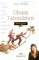 Couverture du livre « Choisir l'abondance ; guide de la prospérité » de Line Bolduc aux éditions Quebecor