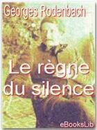 Couverture du livre « Le règne du silence » de Georges Rodenbach aux éditions Ebookslib