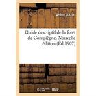 Couverture du livre « Guide descriptif de la forêt de Compiègne. Nouvelle édition » de Arthur Bazin aux éditions Hachette Bnf
