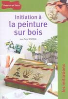 Couverture du livre « Initiation a la peinture sur bois » de Jean-Pierre Besenval aux éditions Dessain Et Tolra