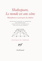 Couverture du livre « Shakespeare, le monde est une scène ; métaphores et pratiques du théâtre » de  aux éditions Gallimard