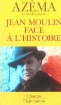 Couverture du livre « Jean Moulin face à l'histoire » de Jean-Pierre Azema aux éditions Flammarion