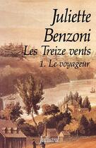 Couverture du livre « Les treize vents t.1 ; le voyageur » de Juliette Benzoni aux éditions Julliard