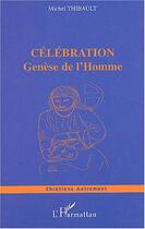Couverture du livre « Celebration - genese de l'homme » de Michel Thibault aux éditions Editions L'harmattan