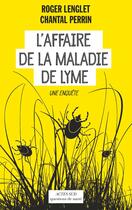 Couverture du livre « L'affaire de la maladie de Lyme ; une enquête » de Roger Lenglet et Chantal Perrin aux éditions Actes Sud