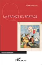 Couverture du livre « La France en partage » de Max Memmi aux éditions L'harmattan