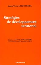Couverture du livre « Strategies De Developpement Territorial » de J-Y Gouttebel aux éditions Economica
