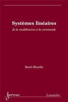 Couverture du livre « Systèmes linéaires : de la modélisation à la commande » de Henri Bourles aux éditions Hermes Science Publications