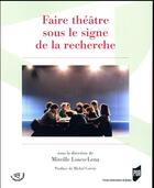 Couverture du livre « Faire théâtre sous le signe de la recherche » de Mireille Losco-Lena aux éditions Pu De Rennes