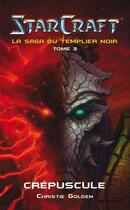 Couverture du livre « Starcraft ; la saga du templier noir t.3 ; crépuscule » de Christie Golden aux éditions Panini